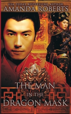 The Man in the Dragon Mask: A Historical Fiction Novel by Amanda Roberts