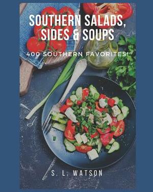 Southern Salads, Sides & Soups: 400 Southern Favorites by S. L. Watson