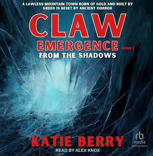 CLAW Emergence Book 1: From the Shadows by Katie Berry