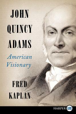 John Quincy Adams: American Visionary by Fred Kaplan