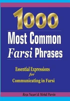 1000 Most Common Farsi Phrases: Essential Expressions for Communicating in Farsi by Reza Nazari, Mehdi Parvin