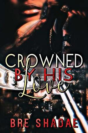 Crowned By His Love by Bre Shadae, Joseph Editorial Services