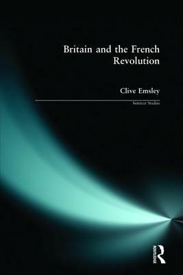 Britain and the French Revolution by Clive Emsley