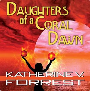 Daughters of a Coral Dawn by Katherine V. Forrest