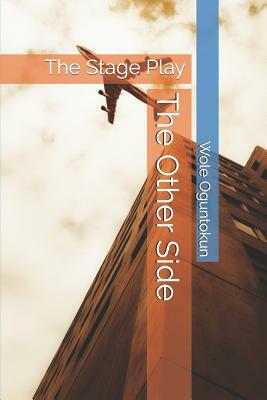 The Other Side: The Stage Play by Wole Oguntokun