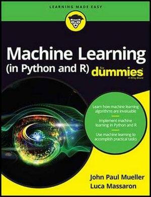 Machine Learning (in Python and R) for Dummies by Luca Massaron, John Paul Mueller