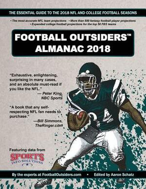 Football Outsiders Almanac 2018: The Essential Guide to the 2018 NFL and College Football Seasons by Bill Connelly, Ian Boyd, Ben Baldwin