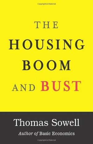 The Housing Boom and Bust by Thomas Sowell