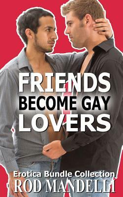 Friends Become Gay Lovers Erotica Bundle Collection by Rod Mandelli