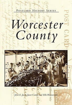 Worcester County by John E. Jacob, Janet Carter, Ellis Wainwright