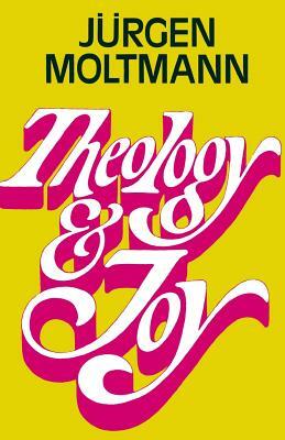 Theology and Joy by Juergen Moltmann
