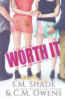 Worth It by S. M. Shade, C. M. Owens