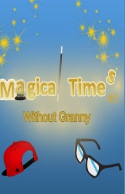 Magical Times: Without Granny by Aj Hard