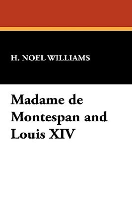 Madame de Montespan and Louis XIV by H. Noel Williams