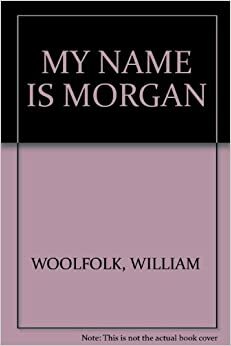 My Name is Morgan by William Woolfolk