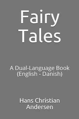 Fairy Tales: A Dual-Language Book (English - Danish) by Hans Christian Andersen