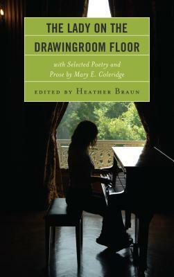 The Lady on the Drawingroom Floor: With Selected Poetry and Prose by Mary E. Coleridge by Heather Braun, Mary Elizabeth Coleridge