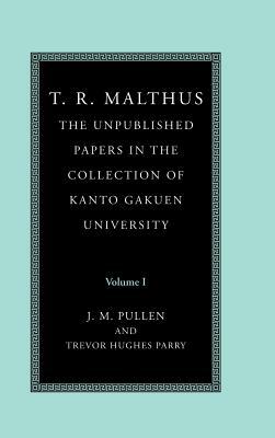 T. R. Malthus: The Unpublished Papers in the Collection of Kanto Gakuen University by T. R. Malthus