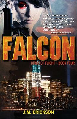 Falcon: Birds of Flight - Book Four by J. M. Erickson