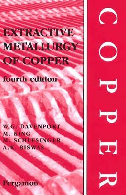 Extractive Metallurgy of Copper by William G. Davenport, Mark E. Schlesinger, Matthew J. King