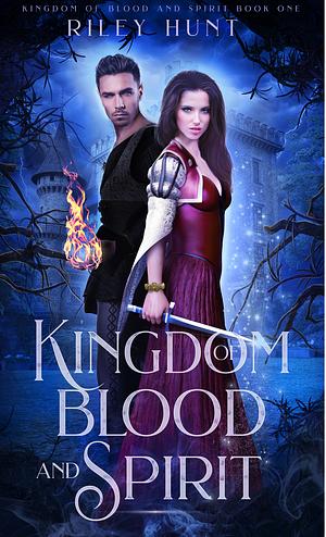 Kingdom of Blood and Spirit by Riley Hunt