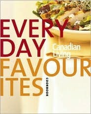 Canadian Living Everyday Favourites: Canadian Living's 30th Anniversary Cookbook by Canadian Living