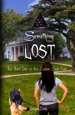 Something Lost: The Third Tale of the Zodiac Cusp Kids by Sarah Dale