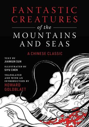 Fantastic Creatures of the Mountains and Seas by Anonymous, Jiankun Sun