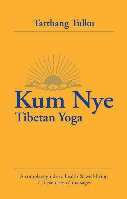 Kum Nye Tibetan Yoga: A Complete Guide to Health and Wellbeing, 115 Exercises & Massages by Tarthang Tulku