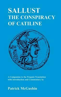 Sallust: Conspiracy of Catiline: A Companion to the Penguin Translation by Patrick McGushin