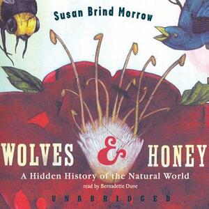Wolves and Honey: A Hidden History of the Natural World by Susan Brind Morrow