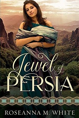 Jewel of Persia by Roseanna M. White