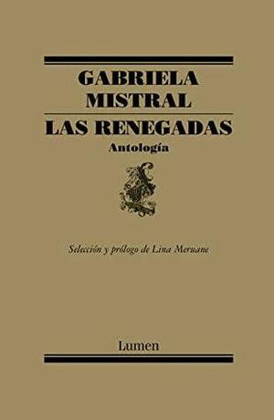 Las Renegadas: Antología by Gabriela Mistral