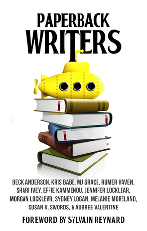 Paperback Writers Anthology by Sydney Logan, Beck Anderson, M.J. Grace, Effie Kammenou, Jennifer Locklear, Melanie Moreland, Shari Ivey, Morgan Locklear, Rumer Haven, Tara Severance, Susan K. Swords, Aubree Valentine, Kris Babe