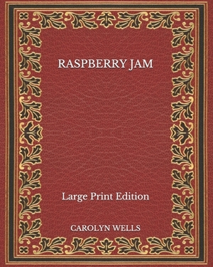 Raspberry Jam - Large Print Edition by Carolyn Wells