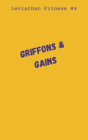 Griffons & Gains by Ashley Bennett