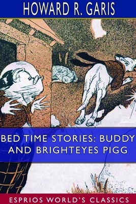 Bed Time Stories: Buddy and Brighteyes Pigg (Esprios Classics) by Howard R. Garis