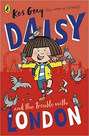 Daisy and the Trouble with London by Kes Gray