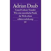 Cancel Culture Transfer: Wie eine moralische Panik die Welt erfasst by Adrian Daub