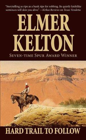 Hard Trail To Follow by Elmer Kelton, Elmer Kelton