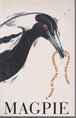 Magpie: A Novel by Peter Goldsworthy, Brian Ernest Matthews