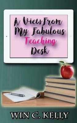 A View From My Fabulous Teaching Desk by Win Charles