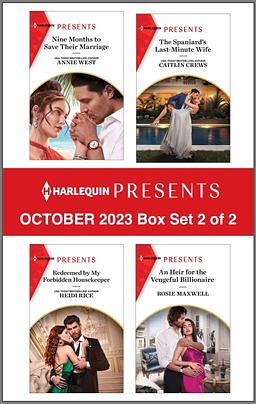 Harlequin Presents October 2023 - Box Set 2 of 2: Nine Months to Save Their Marriage / The Spaniard's Last-Minute Wife / Redeemed by My Forbidden Housekeeper / An Heir for the Vengeful Billionaire by Heidi Rice, Annie West, Rosie Maxwell, Caitlin Crews