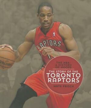 The Story of the Toronto Raptors by Nate Frisch