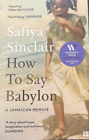 HOW TO SAY BABYLON: A Jamaican Memoir by Safiya Sinclair