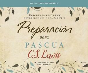 Preparacion Para Pascua (Preparing for Easter): Cincuenta Lecturas Devocionales de C. S. Lewis (Fifty Devotional Readings by C.S. Lewis) by C.S. Lewis