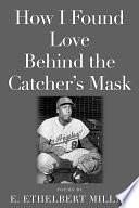 How I Found Love Behind the Catcher's Mask: Poems by E. Ethelbert Miller