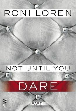 Not Until You Part I: Not Until You Dare by Roni Loren