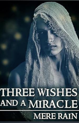 Three wishes and a miracle by Mere Rain