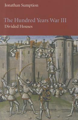 The Hundred Years War, Volume 3: Divided Houses by Jonathan Sumption